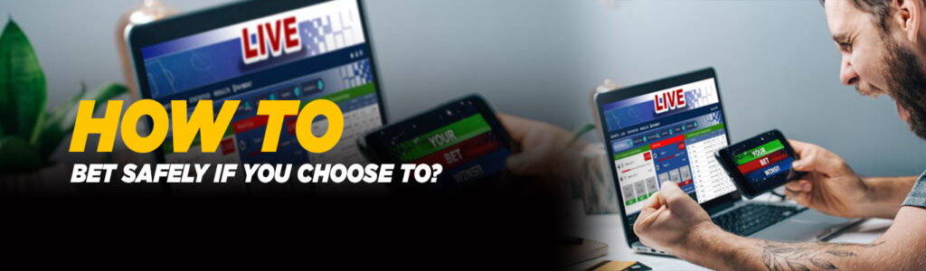 How to Bet Safely If You Choose