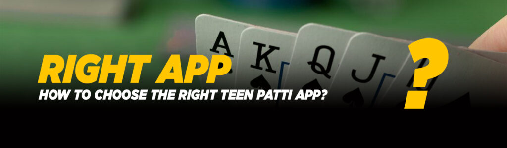 How to Choose the Right Teen Patti App?