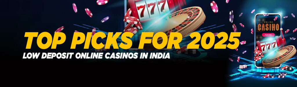 Low Deposit Online Casinos in India: Top Picks for 2025