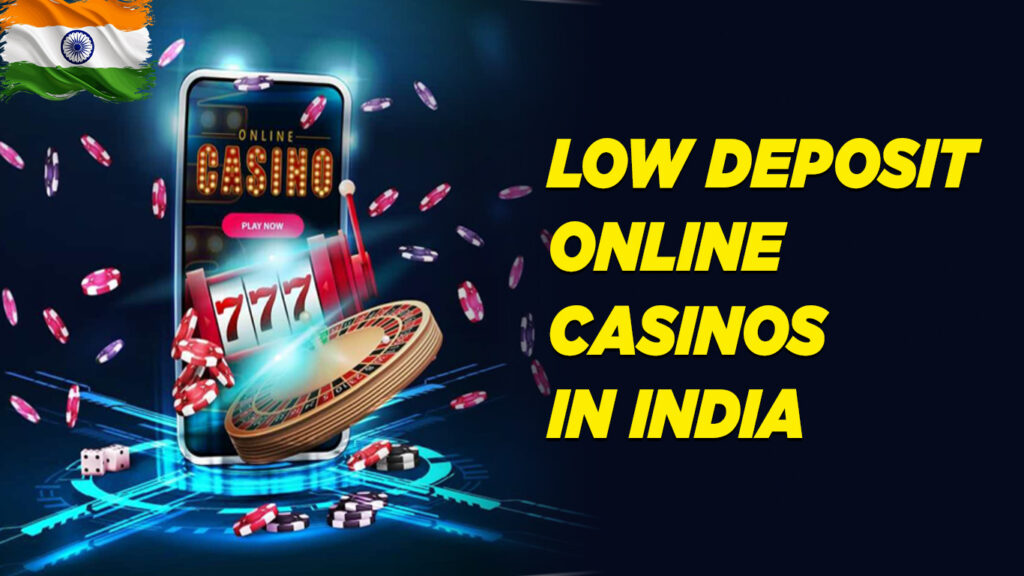 Low Deposit Online Casinos in India Top Picks for 2025