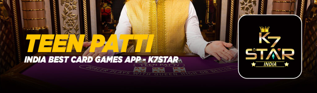 Teen Patti Real Money App K7Star for Indian Players